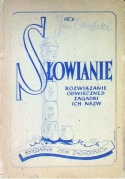 Słowianie Rozwiązanie odwiecznej zagadki ich nazw 1947 r.