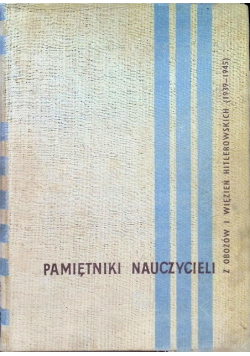 Pamiętniki nauczycieli - z obozów i więzień Hitlerowskich