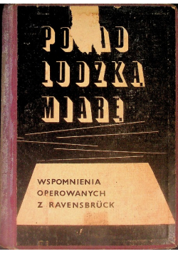 Ponad ludzką miarę wspomnienia operowanych z Ravensbruck