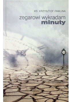 Zegarowi wykradam minuty