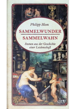 Sammelwunder, Sammelwahn: Szenen aus der Geschichte einer Leidenschaft