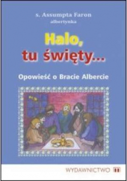 Halo, tu święty... Opowieść o Bracie Albercie