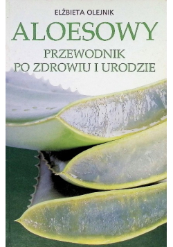Aleosowy przewodnik po zdrowiu i urodzie