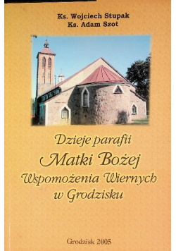 Dzieje parafii Matki Bożej Wspomożenia Wiernych w Grodzisku