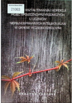 Program kształtowania i korekcji pojęć społeczno-przyrodniczych u uczniów niepełnosprawnych intelektualnie w okresie wczesnoszkolnym
