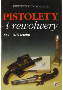 Pistolety i rewolwery XVI - XIX wieku