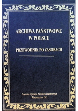 Archiwa państwowe w Polsce przewodnik po zasobach