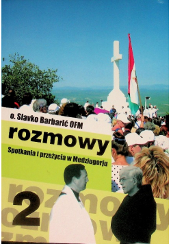 Rozmowy Spotkania i przeżycia w Medziugorju Część 2