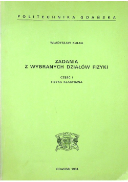 Zadania z wybranych działów fizyki część I