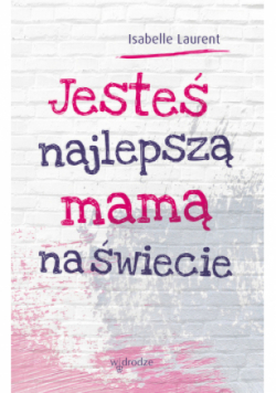 Jesteś najlepszą mamą na świecie