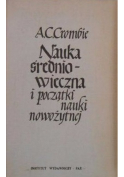 Nauka średniowieczna i początki nauki nowożytnej Tom I