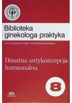 Biblioteka ginekologa praktyka. Doustna antykoncepcja hormonalna. Tom 8