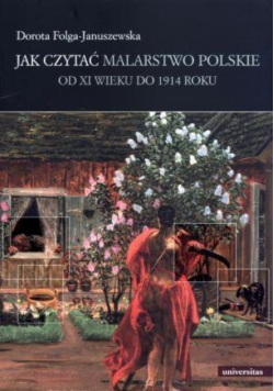 Jak czytać malarstwo polskie od XI wieku do 1914 roku