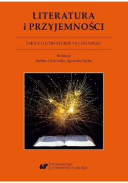 Literatura i przyjemności. Szkice o literaturze XX i XXI wieku