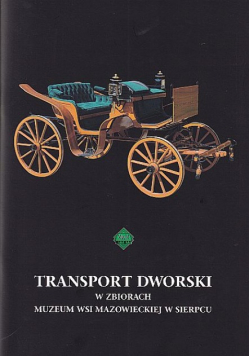Transport dworski w zbiorach muzeum wsi mazowieckiej w Sierpcu