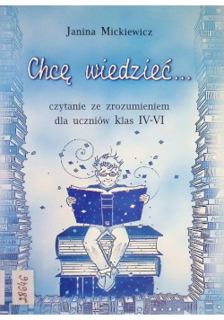 Chcę wiedzieć Czytanie ze zrozumieniem dla uczniów klas IV VI