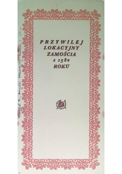 Przywilej lokacyjny Zamościa z 1580 roku