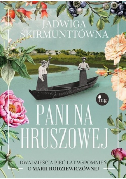 Pani na Hruszowej Dwadzieścia pięć lat wspomnień o Marii Rodziewiczównej