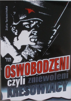 Oswobodzeni czyli zniewoleni Kresowiacy