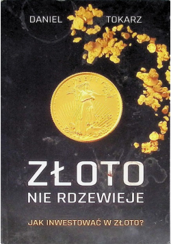 Złoto nie rdzewieje Jak inwestować w złoto?