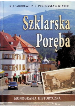 Szklarska Poręba. Monografia historyczna