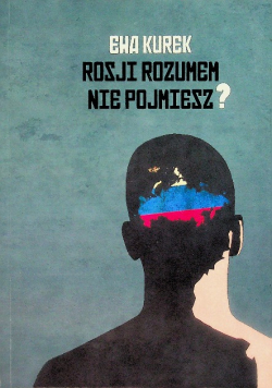Rosji rozumem nie pojmiesz