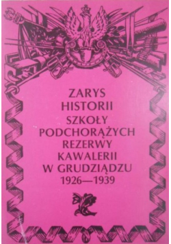 Zarys historii szkoły Podchorążych rezerwy kawalerii w Grudziądzu 1926-1939
