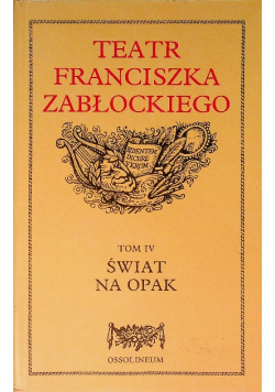 Teatr Franciszka Zabłockiego Tom IV Świat na opak