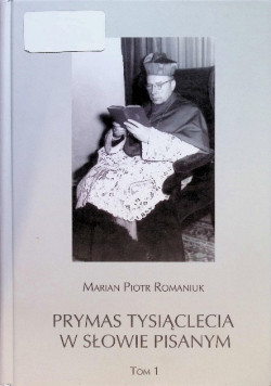 Prymas Tysiąclecia w słowie pisanym Tom 1