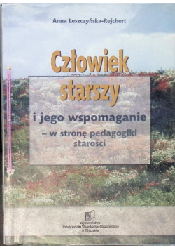 Człowiek starszy i jego wspomaganie - w stronę pedagogiki starości
