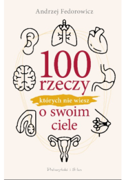 100 rzeczy, których nie wiesz o swoim ciele