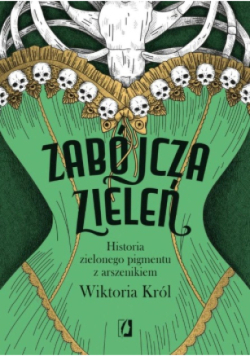 Zabójcza zieleń. Historia zielonego pigmentu z arszenikiem