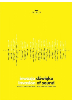 Inwazja dźwięku. Muzyka i sztuki wizualne