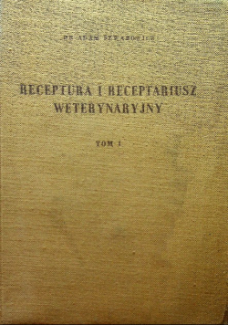 Receptura i Receptariusz weterynaryjny Tom I
