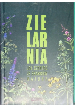 Zielarnia Jak czerpać ze skarbów natury