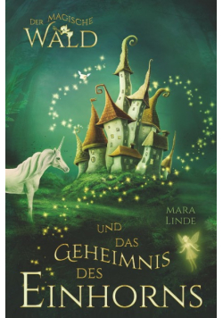 Der magische Wald und das Geheimnis des Einhorns