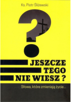Jeszcze tego nie wiesz?
