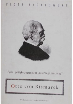 Otto von Bismarck życie polityka zagraniczna "żelaznego kanclerza"