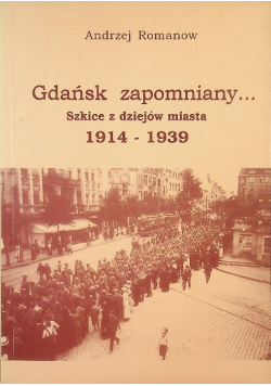 Gdański zapomniany szkice z dziejów miasta 1914 - 1939