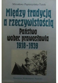 Między tradycją a rzeczywistością Państwo wobec prawosławia 1918 - 1939