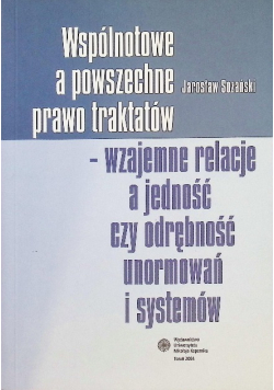 Wspólnotowe a powszechne prawo traktatów - wzajemne relacje a jedność czy odrębność unormowań i systemów