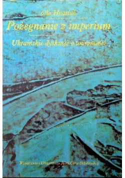 Pożegnanie z imperium Ukraińskie dyskusje o tożsamości