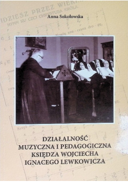 Dzialalność Muzyczna I Pedagogiczna Księdza Wojciecha Ignacego Lewkowicza