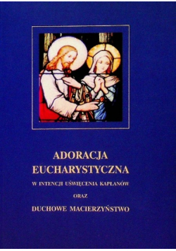 Adoracja eucharystyczna w intencji uświęcenia kapłanów oraz duchowe macierzyństwo