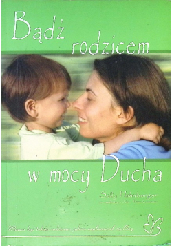 Bądź rodzicem w mocy Ducha