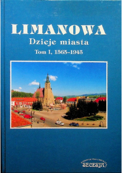 Limanowa dzieje miasta Tom I 1565 - 1945