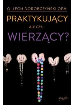 Praktykujący ale czy wierzący