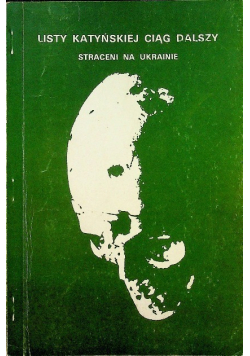 Listy Katyńskiej ciąg dalszy Straceni na Ukrainie