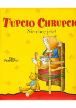 Tupcio Chrupcio Nie chcę jeść!