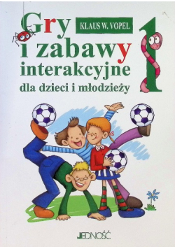 Gry i zabawy interakcyjne dla dzieci i młodzieży Tom 1